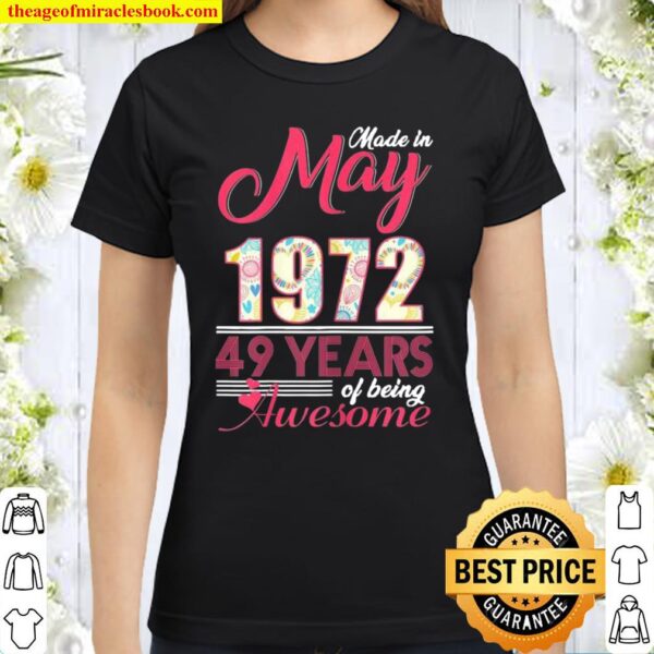 May Girls 1972 Birthday 49 Years Old Made In 1972 Classic Women T-Shirt