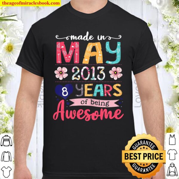 May Girls 2013 8Th Birthday 8 Years Old Made In 2013 Shirt