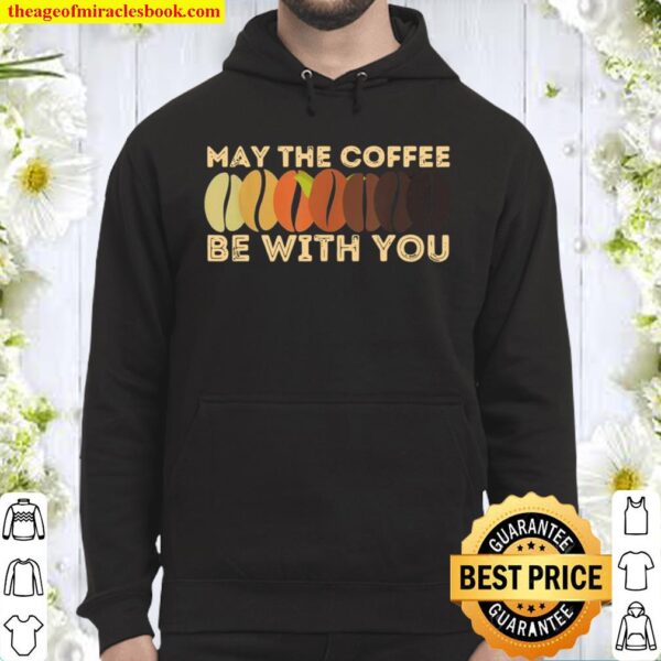 May The Coffee Be With You Cute May Fourth Coffee Hoodie