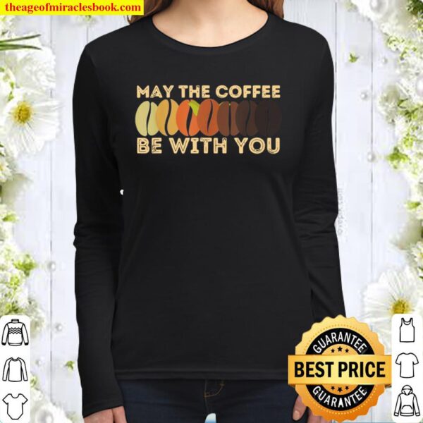 May The Coffee Be With You Cute May Fourth Coffee Women Long Sleeved
