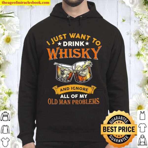 Men I just want to drink whisky and ignore all of my old man problems Hoodie