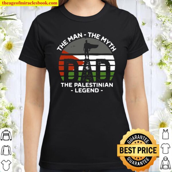 Mens Dad The Man The Myth The Palestinian Legend Palestine Classic Women T-Shirt
