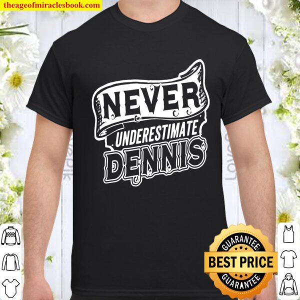 Mens Dennis Name Never Underestimate Dennis Dennis Shirt