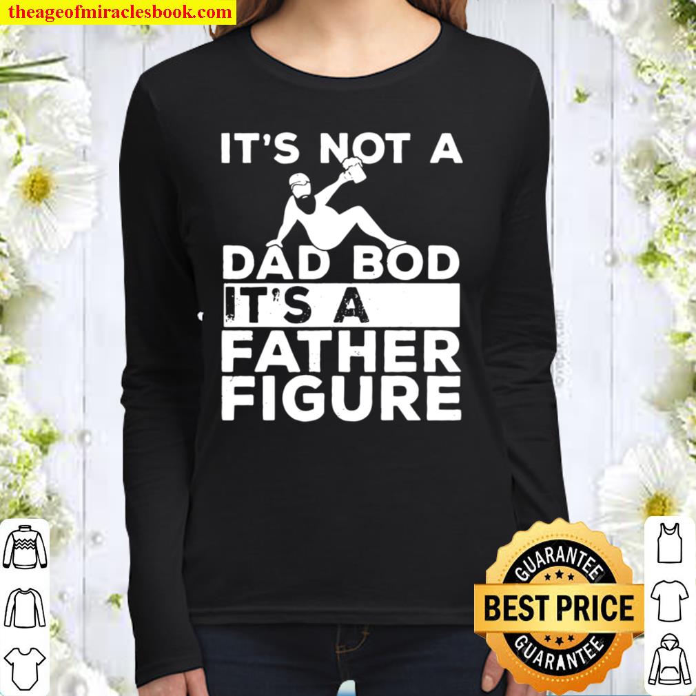 Mens It’s Not A Dad Bod Its A Father Figure Beer Lover For Men Women Long Sleeved