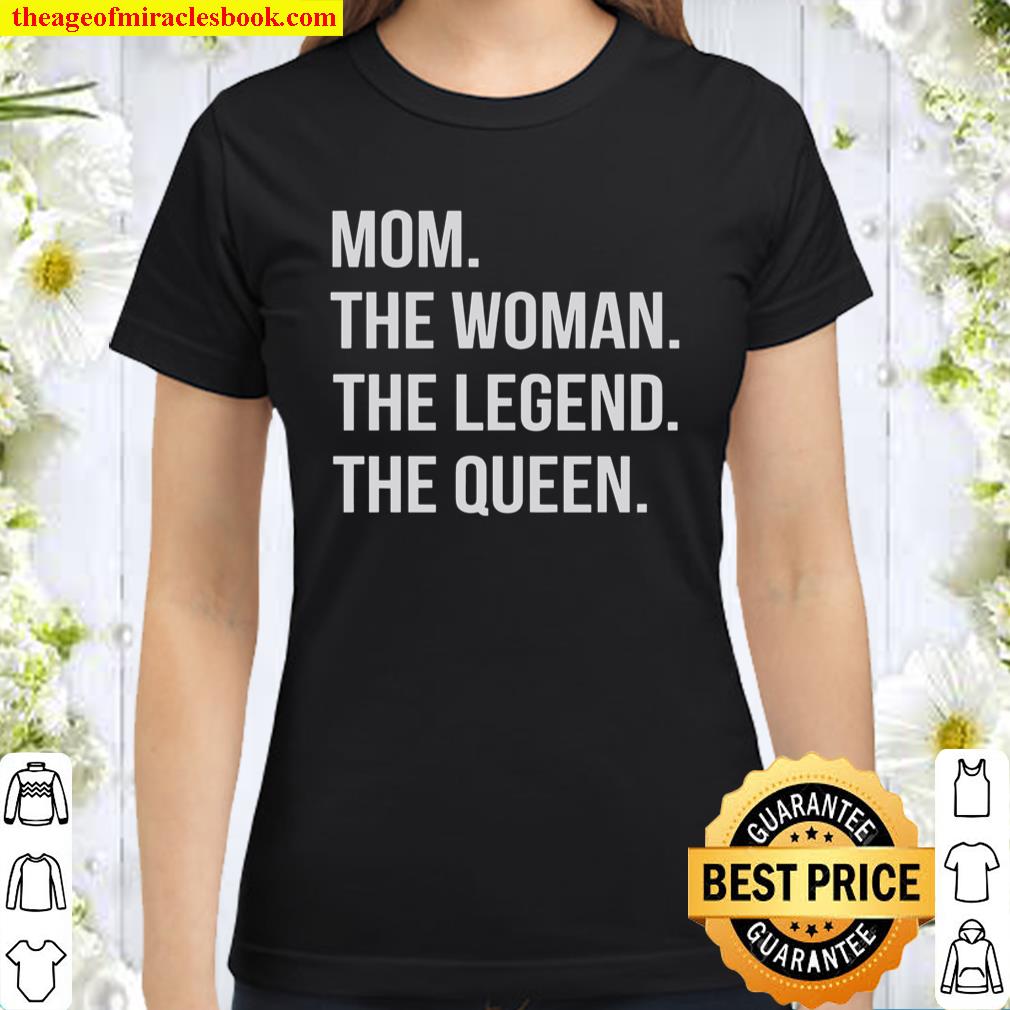 Mom The Woman The Legend The Queen Classic Women T-Shirt
