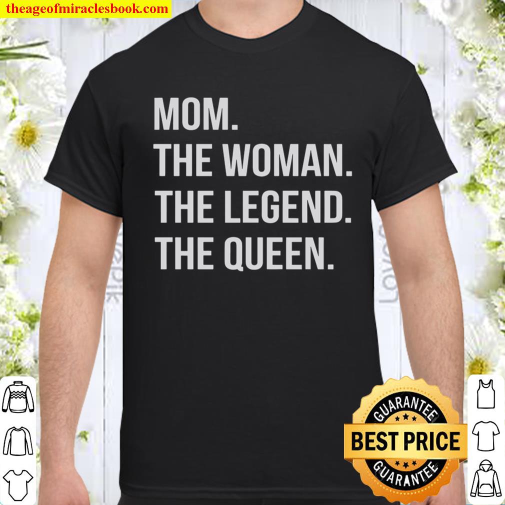 Mom The Woman The Legend The Queen Shirt