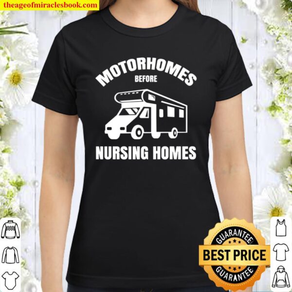 Motorhomes Before Nursing Homes Funny Rv Camper Camping Classic Women T-Shirt