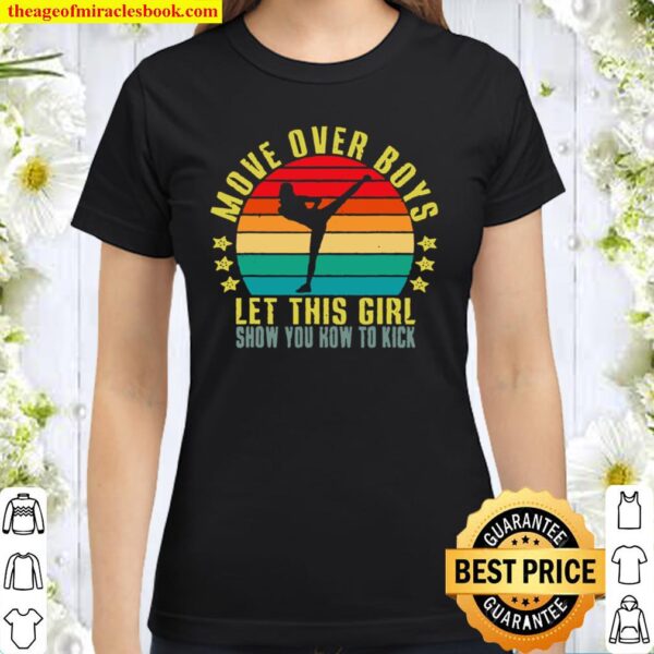 Move Over Boys Let This Girl Show You How to Kick Retro Classic Women T-Shirt
