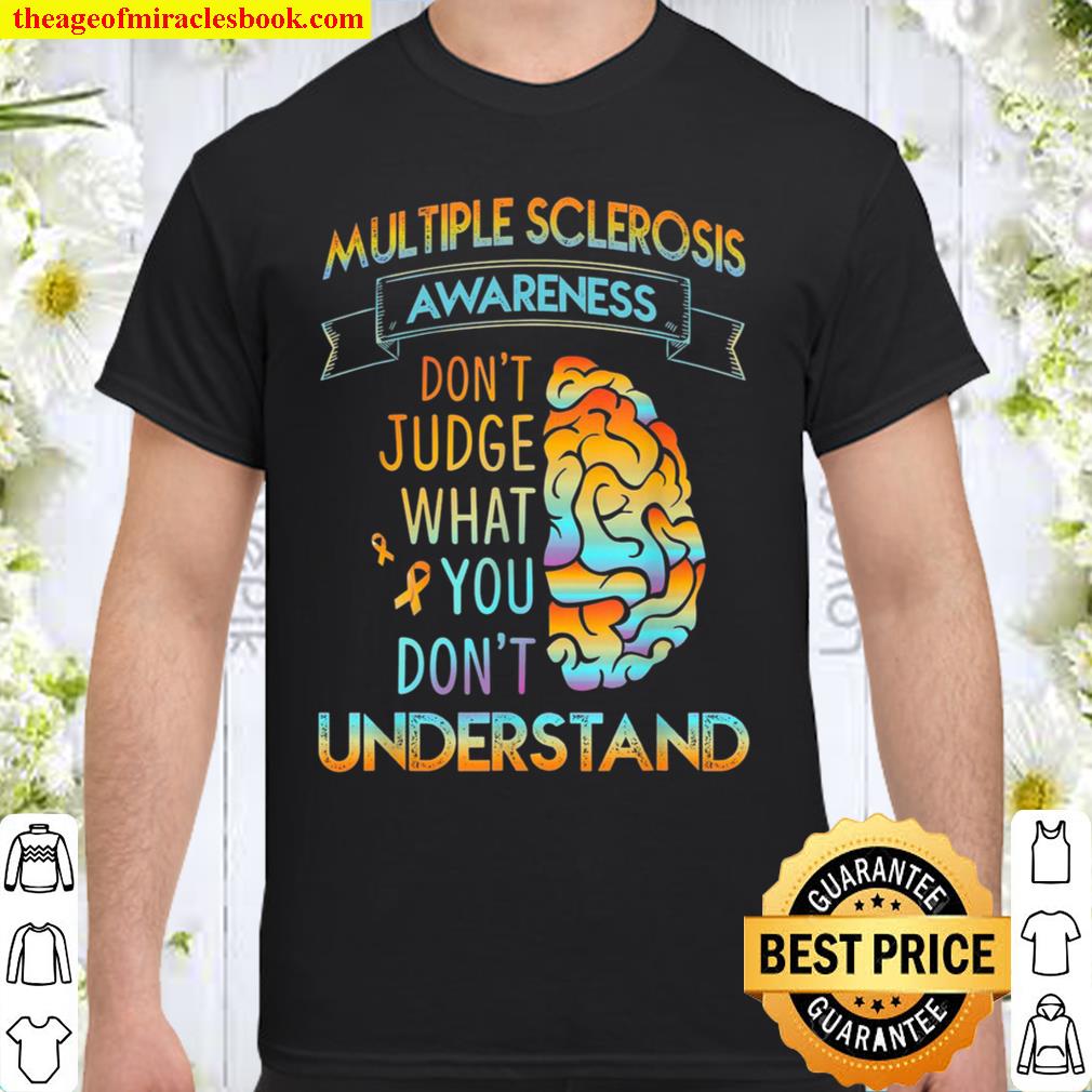 Multiple Sclerosis Awareness Don’t Judge What You Don’t Understand hot Shirt, Hoodie, Long Sleeved, SweatShirt
