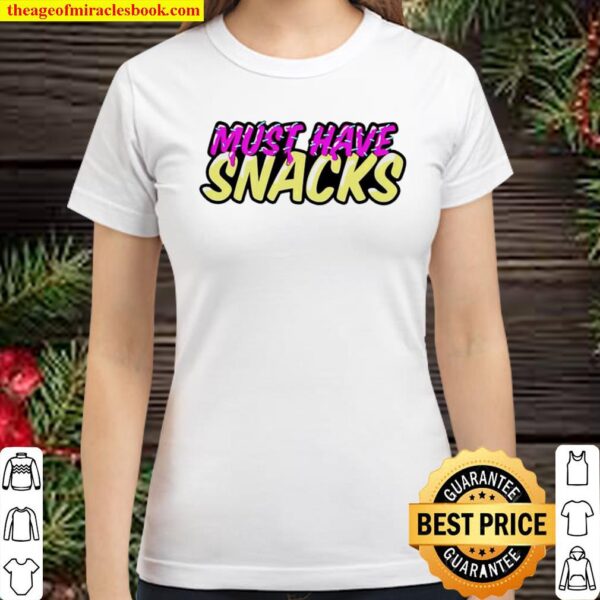 Must Have Snacks Classic Women T-Shirt