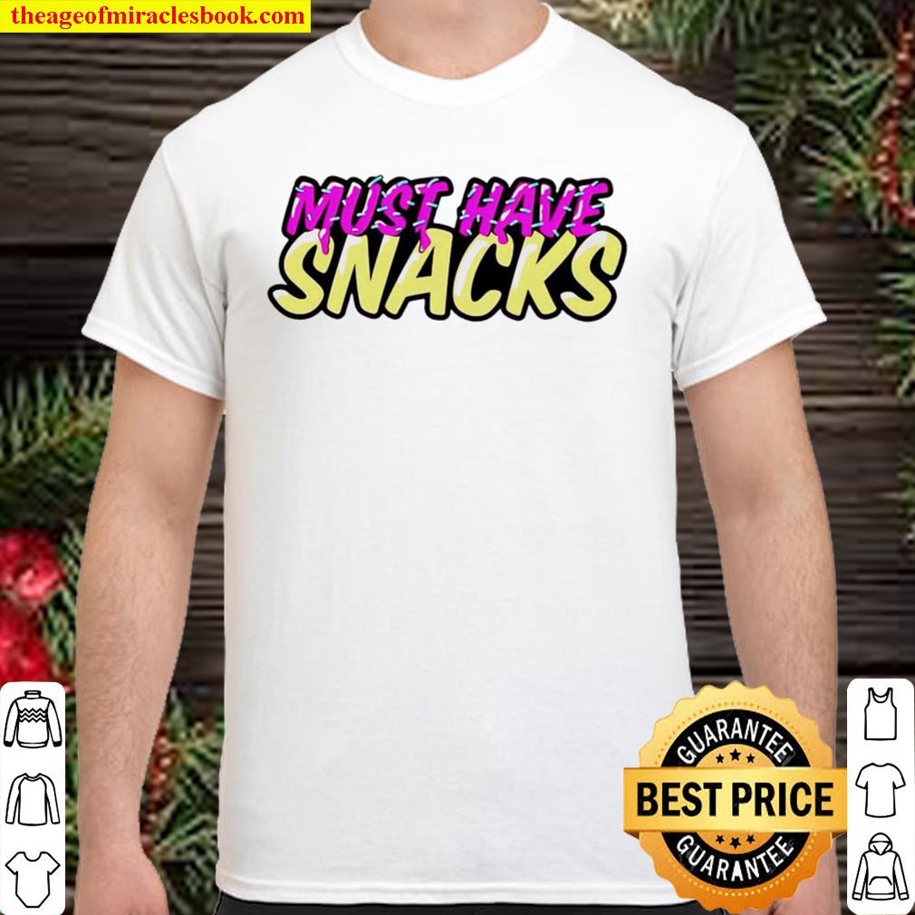 Must Have Snacks limited Shirt, Hoodie, Long Sleeved, SweatShirt