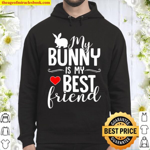 My Bunny Is My Best Friend – Rabbit For Rabbit Lover Hoodie