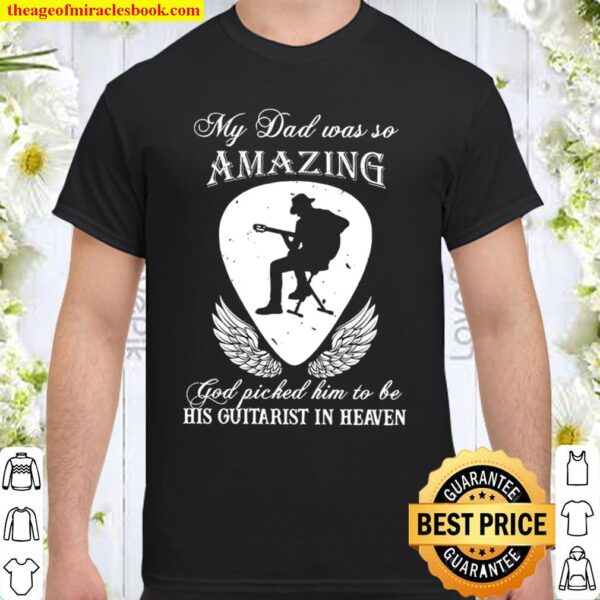 My Dad Was So Amazing God Picked Him To Be His Guitarist In Heaven Shirt