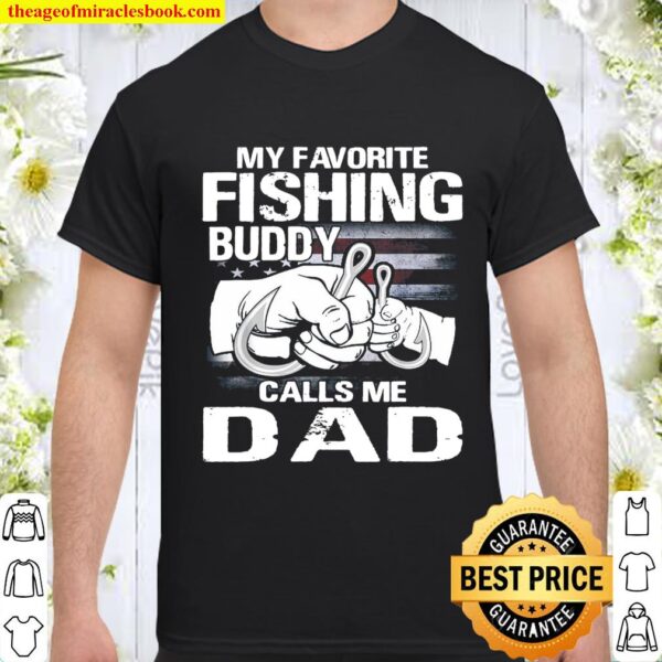 My Favorite Fishing Buddy Calls Me Dad Shirt