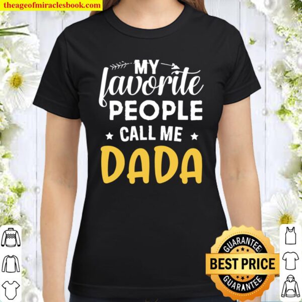 My Favorite People Call Me Dada Funny Father’s Day Classic Women T-Shirt