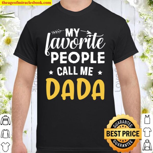 My Favorite People Call Me Dada Funny Father’s Day Shirt