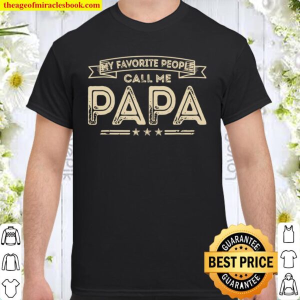 My Favorite People Call Me Papa Funny Dad Grandpa Shirt