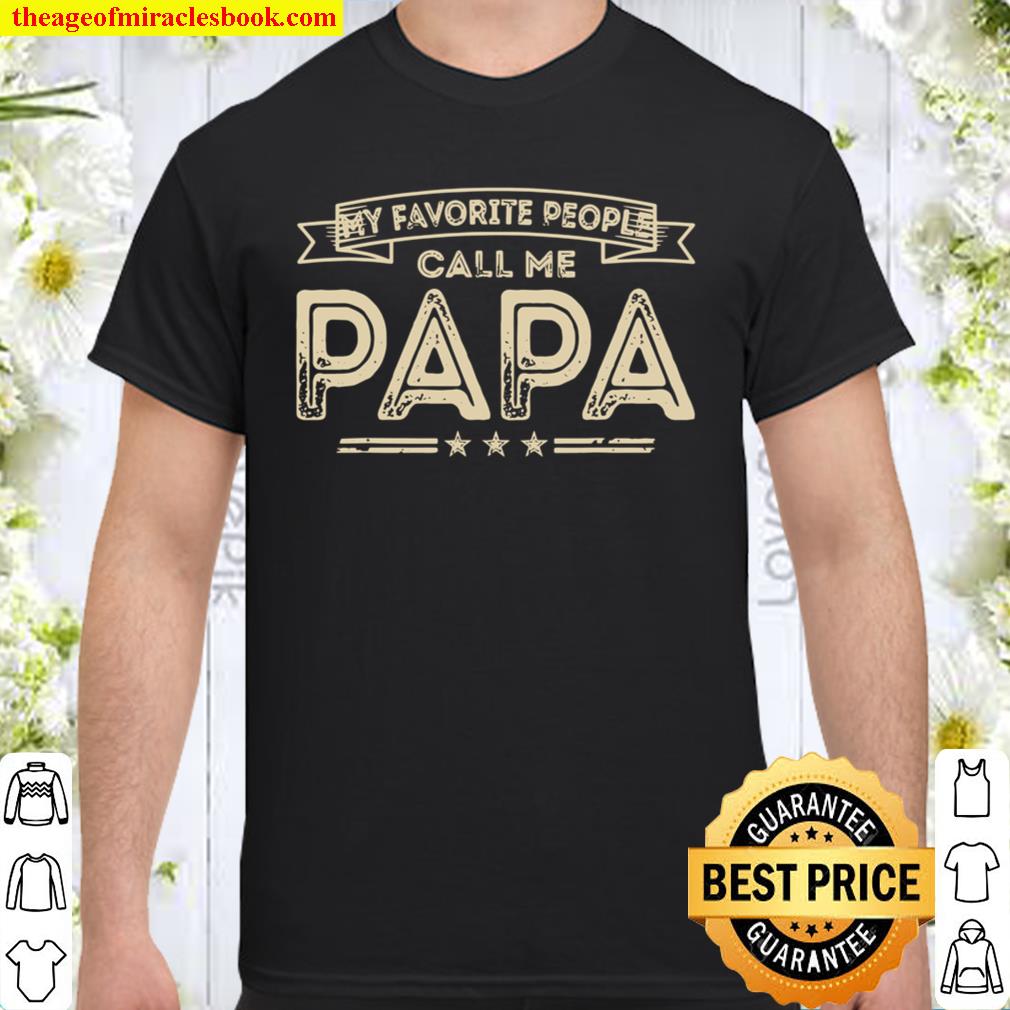 My Favorite People Call Me Papa Funny Dad Grandpa hot Shirt, Hoodie, Long Sleeved, SweatShirt