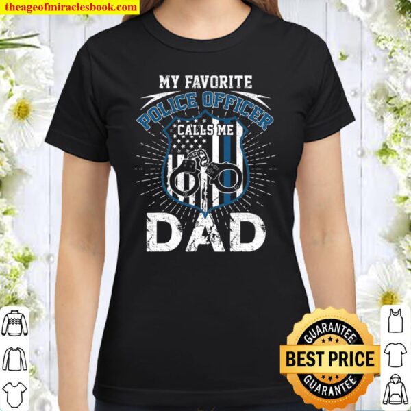 My Favorite Police Officer Calls Me Dad Father’s Day Classic Women T-Shirt