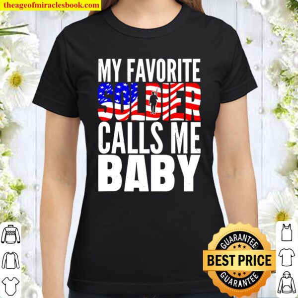 My Favorite Soldier Calls Me Baby – Proud Army Wife Husband Classic Women T-Shirt