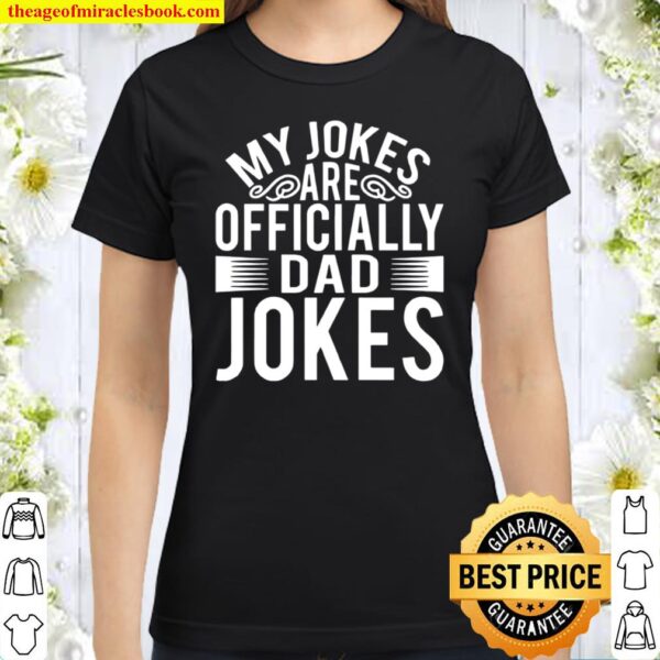 My Jokes Are Officially Dad Jokes Father Day Classic Women T-Shirt