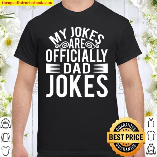 My Jokes Are Officially Dad Jokes Father Day Shirt