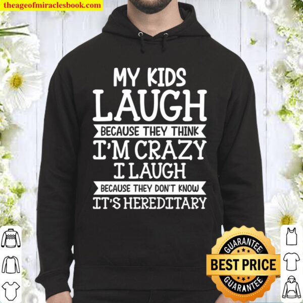 My Kids Laugh Because They Think I’m Crazy I Laugh Because They Don’t Hoodie