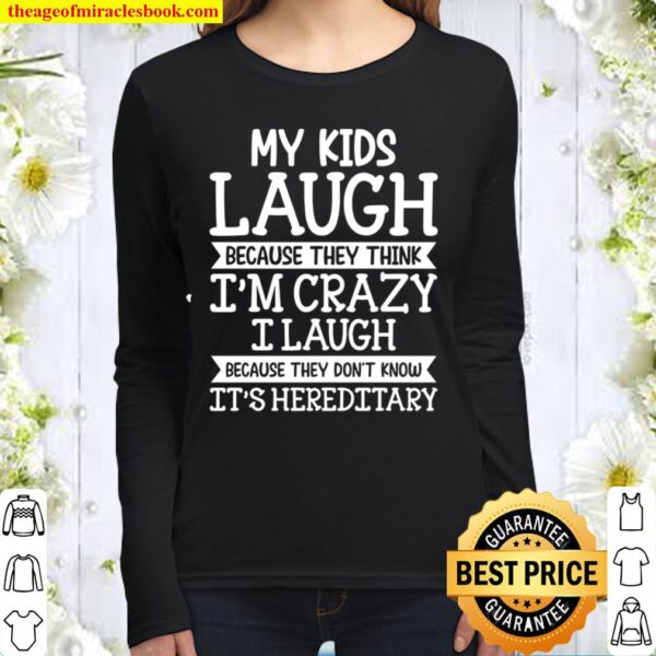 My Kids Laugh Because They Think I’m Crazy I Laugh Because They Don’t Women Long Sleeved