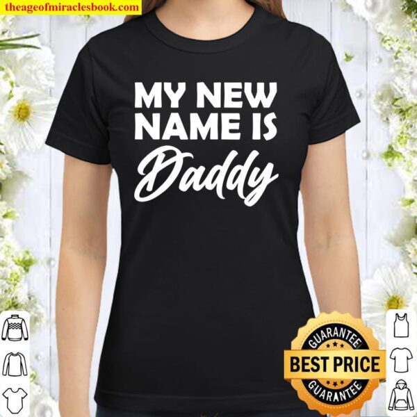My New Name Is Daddy Cute Pregnancy Announcement Classic Women T-Shirt