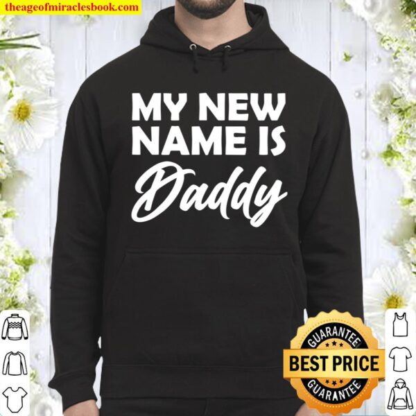 My New Name Is Daddy Cute Pregnancy Announcement Hoodie