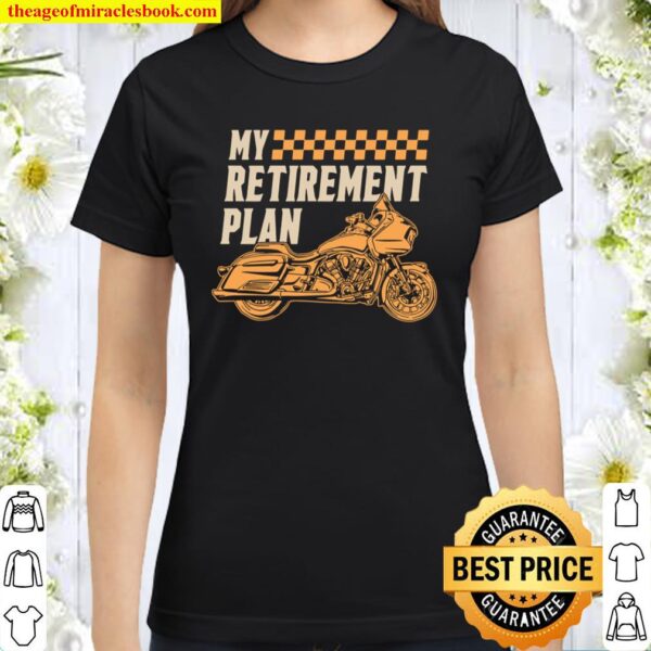 My Retirement Plan Motorcycle Rider Chopper Biker Motorbike Classic Women T-Shirt