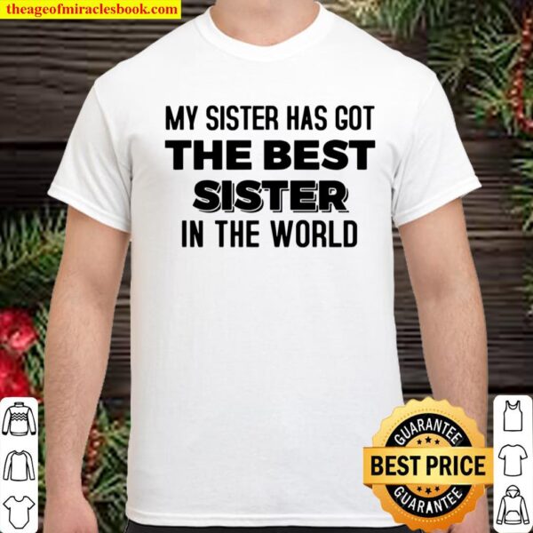 My Sister Has Got The Best Sister In The World Shirt