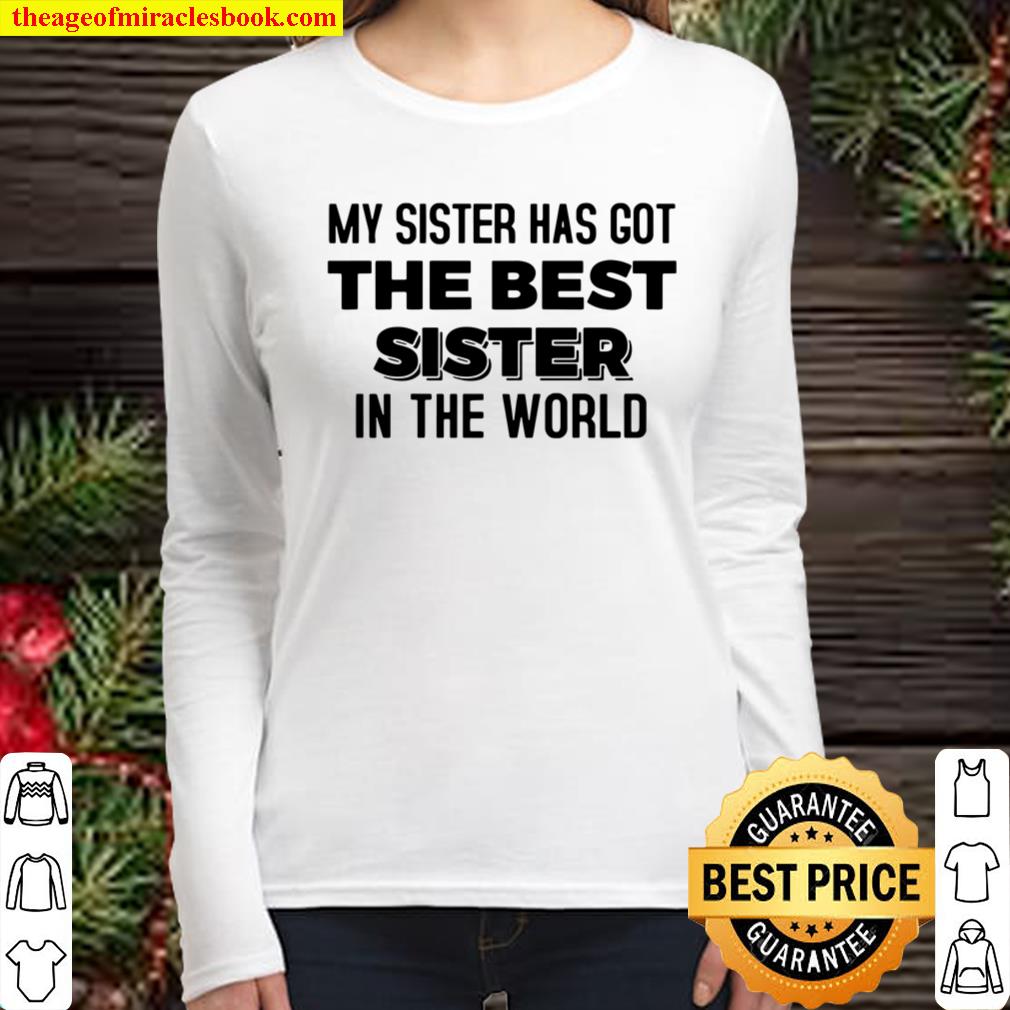 My Sister Has Got The Best Sister In The World Women Long Sleeved