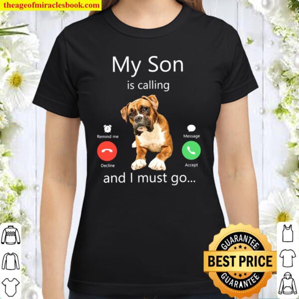 My Son Is Calling And I Must Go Classic Women T-Shirt