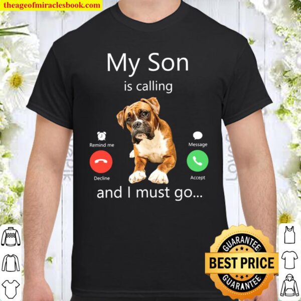 My Son Is Calling And I Must Go Shirt