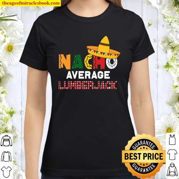 Nacho Average Lumberjack Sombrero Cinco De Mayo Classic Women T-Shirt