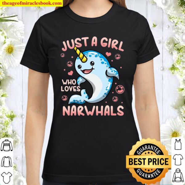 Narwhal Just A Girl Who Loves Narwhals Classic Women T-Shirt