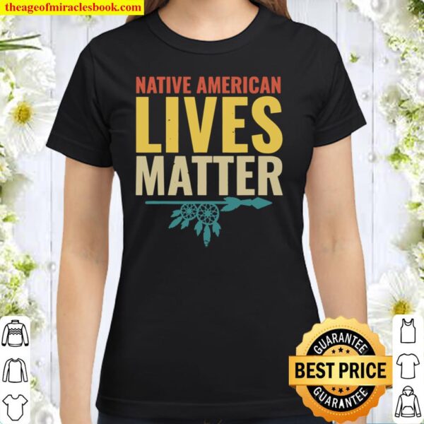 Native American Lives Matter Classic Women T-Shirt