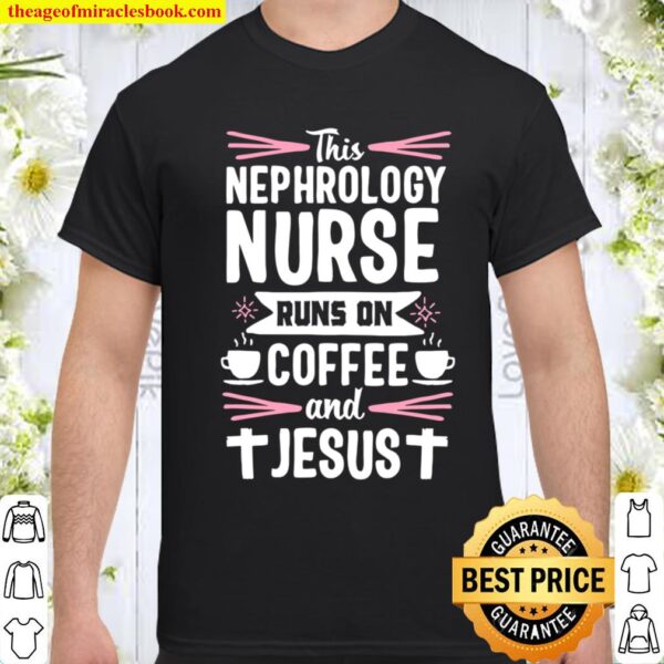 Nephrology Nurse Week Funny Coffee Dialysis Nursing Gift Shirt