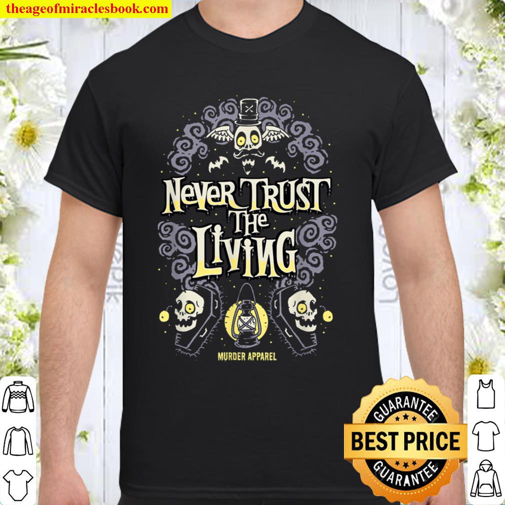 Never Trust The Living Vintage Gothic limited Shirt, Hoodie, Long Sleeved, SweatShirt