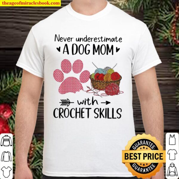 Never Underestimate A Dog Mom With Crochet Skills Shirt