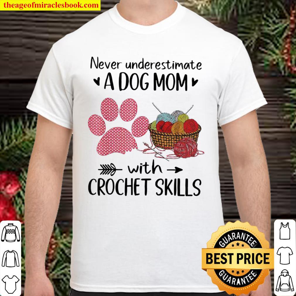 Never Underestimate A Dog Mom With Crochet Skills 2021 Shirt, Hoodie, Long Sleeved, SweatShirt