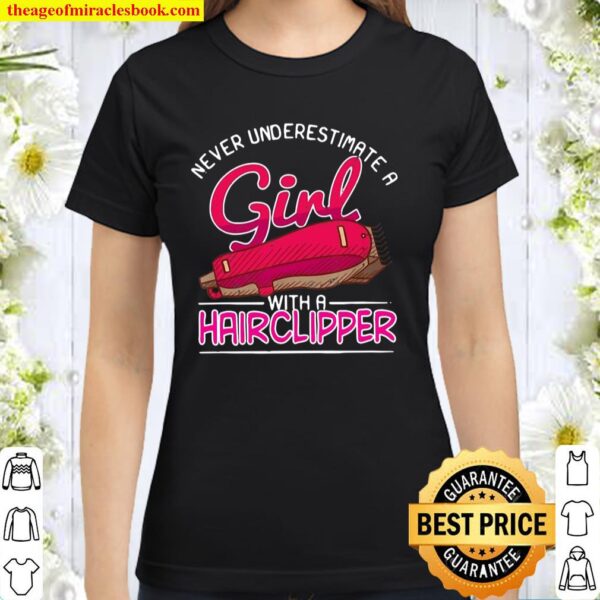 Never Underestimate A Girl With A Hairclipper Haircutter Babershop Classic Women T-Shirt