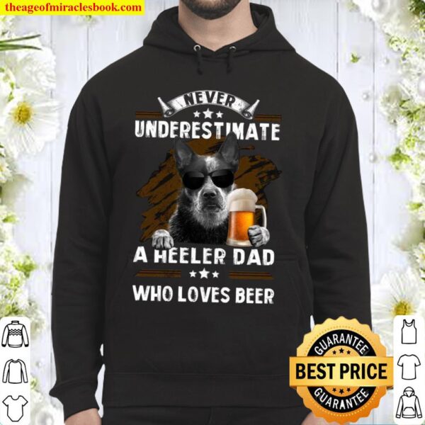 Never Underestimate A Heeler Dad Who Loves Beer Hoodie