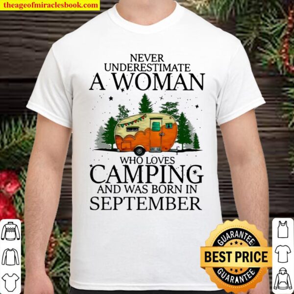 Never Underestimate A Woman Who Loves Camping And Was Born In Septembe Shirt