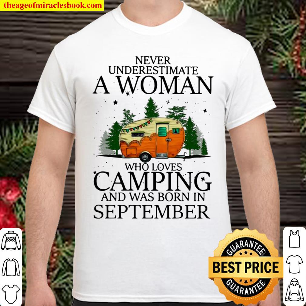 Never Underestimate A Woman Who Loves Camping And Was Born In September new Shirt, Hoodie, Long Sleeved, SweatShirt