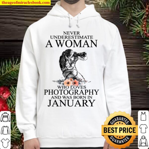 Never Underestimate A Woman Who Loves Photography And Was Born In Janu Hoodie