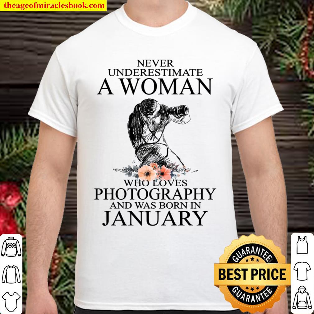 Never Underestimate A Woman Who Loves Photography And Was Born In Janu Shirt