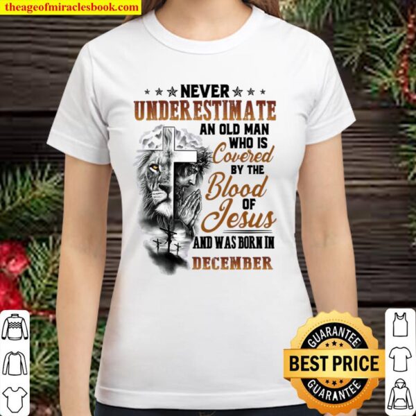 Never Underestimate An Old Man Who Is Covered By The Blood Of Jesus An Classic Women T-Shirt