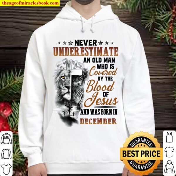 Never Underestimate An Old Man Who Is Covered By The Blood Of Jesus An Hoodie